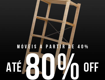 MÓVEIS A PARTIR DE 40% ATÉ 80% OFF